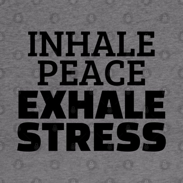 Inhale Peace Exhale Stress by Texevod